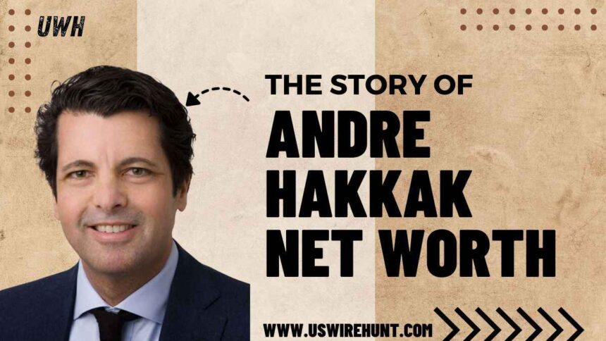 Andre Hakkak NET WORTH