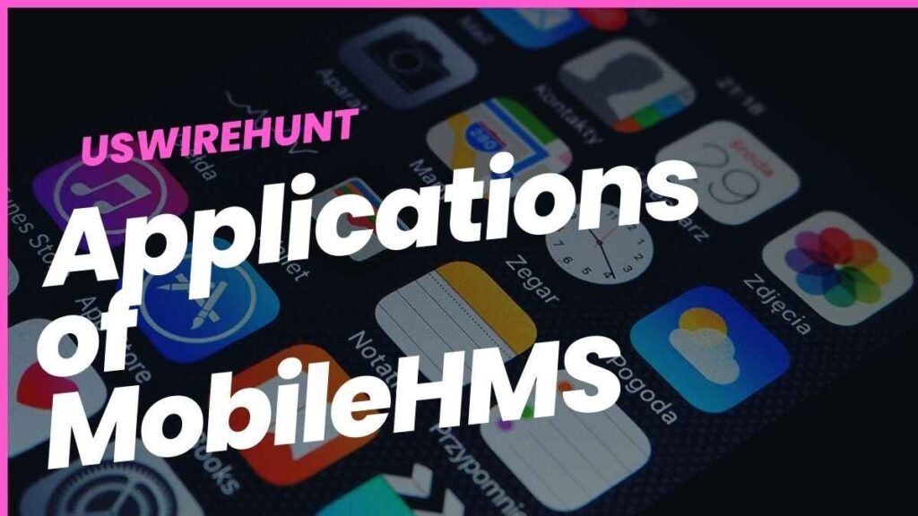 Applications of MobileHMS 