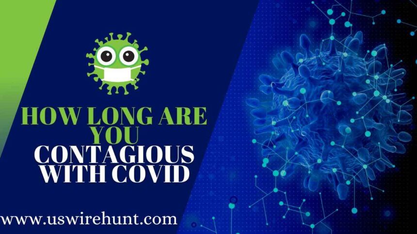 How Long are you Contagious with Covid