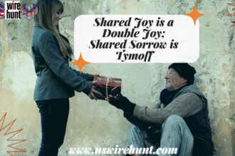 Shared Joy is a Double Joy; Shared Sorrow is Tymoff